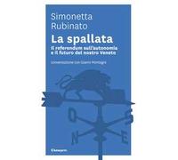 La spallata. Il referendum sull'autonomia e il futuro del nostro Veneto. Conversazione con Gianni Montagni