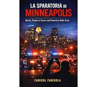 LA SPARATORIA DI MINNEAPOLIS: Diritti, potere e paura nell' America della armi.