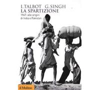 La spartizione. 1947: alle origini di India e Pakistan