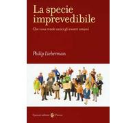 La specie imprevedibile. Che cosa rende unici gli esseri umani