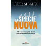 La specie nuova. Tutti possono scoprirsi diversi. Solo alcuni ne hanno il coraggio. Nuova ediz.
