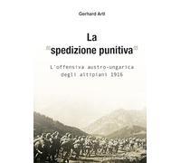 La «spedizione punitiva». L'offensiva austro-ungarica degli altipiani 1916