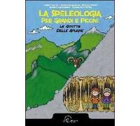 La speleologia per grandi e piccini. Le grotte delle Apuane