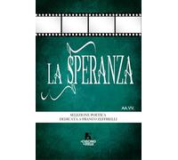La Speranza. Antologia Dedicata A Franco Zeffirelli - - 2024