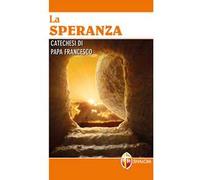 La speranza. Catechesi di papa Francesco. Ediz. a caratteri grandi