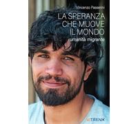 Speranza Che Muove Il Mondo. Umanità Migrante - Vincenzo Passerini - 2024