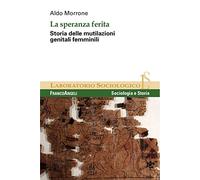 La speranza ferita. Storia delle mutilazioni genitali femminili