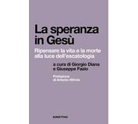 La speranza in Gesù. Ripensare la vita e la morte alla luce dell'escatologia