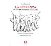 La speranza. In un tempo senza speranza - Holloway John