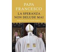 La speranza non delude mai. Pellegrini verso un mondo migliore