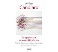 La speranza non è ottimismo. Note di fiducia per cristiani disorientati