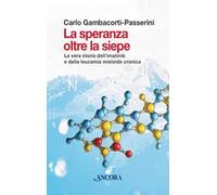 La speranza oltre la siepe. La vera storia dell'imatinib e della leucemia mieloide cronica