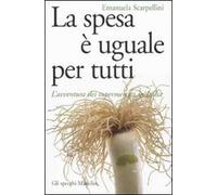 La spesa è uguale per tutti. L'avventura dei supermercati in Italia