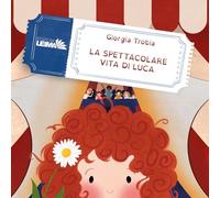 La spettacolare vita di Luca. Ediz. illustrata