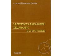 Libri Spettacolarizzazione Dell'umano E Le Sue Forme (La)