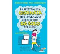 La spettacolosa giornata del ragazzino che si svegliò da solo nel parco. Ediz. illustrata