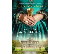 Libri Marchant Clare - La Spia Della Regina