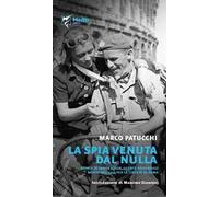 La spia venuta dal nulla. Storia di Gabor Adler, agente britannico morto nel 1944 per la libertà di Roma. Ediz. a spirale