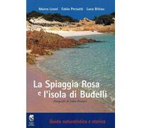 La spiaggia rosa e l'isola di Budelli. Guida naturalistica e storica