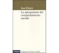 La spiegazione del comportamento sociale - Elster Jon