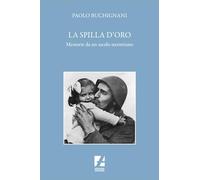 Libri Paolo Buchignani - La Spilla D'oro. Memorie Da Un Secolo Sterminato