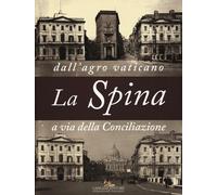 La Spina. Dall'agro vaticano a via della Conciliazione. Ediz. illustrata -...