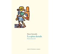 La spina dorsale. Poesie (2009-2017) - Danni Antonello