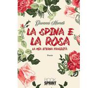 La spina e la rosa. La mia eterna fragilità