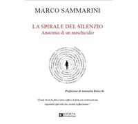 La Spirale del Silenzio. Anatomia di un Maschicidio - [Costa Edizioni]