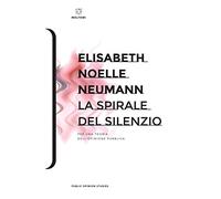 La spirale del silenzio. Per una teoria dell'opinione pubblica