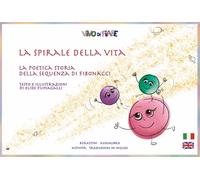 La Spirale della Vita. La poetica storia della sequenza di Fibonacci. Sche...