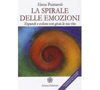 La spirale delle emozioni. Espandi e colora con gioia la tua vita