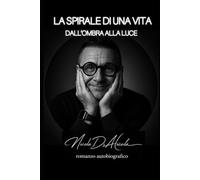 LA SPIRALE DI UNA VITA - DALL'OMBRA ALLA LUCE