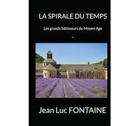 La Spirale du Temps: Les grands bâtisseurs du Moyen Age