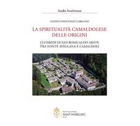 La spiritualità camaldolese delle origini. Gli eredi di San Romualdo abate tra f