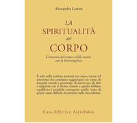 La spiritualità del corpo. L'armonia del corpo e della mente con la bioene...