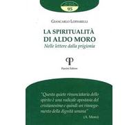 La spiritualità di Aldo Moro. Nelle lettere dalla prigionia