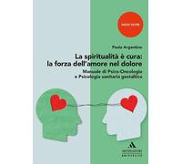 La spiritualità è cura: la forza dell'amore nel dolore. Manuale d