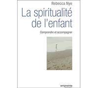 La spiritualité de l'enfant: Comprendre et accompagner