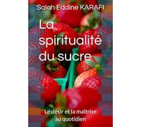 La spiritualité du sucre: Le désir et la maîtrise au quotidien: 2