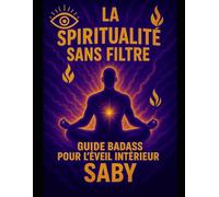 La spiritualité sans filtre: Guide badass pour l'éveil intérieur