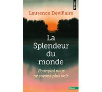 La splendeur du monde: Pourquoi nous ne savons plus voir