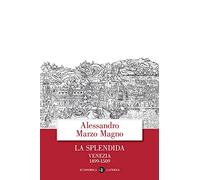 La splendida. Venezia 1499-1509