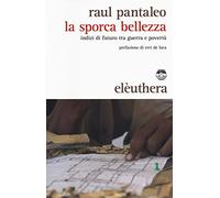 La sporca bellezza. Indizi di futuro tra guerra e povertà