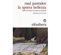 La sporca bellezza. Indizi di futuro tra guerra e povertà