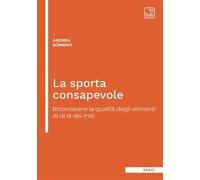 La sporta consapevole. Riconoscere la qualità degli alimenti. Al di là dei miti. Ediz. integrale