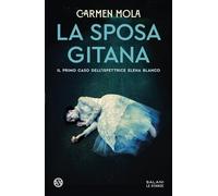 Libri Carmen Mola - La Sposa Gitana. Il Primo Caso Dell'ispettrice Elena Blanco