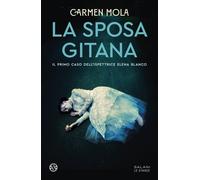 Libri Carmen Mola - La Sposa Gitana. Il Primo Caso Dell'ispettrice Elena Blanco