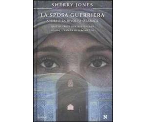 La sposa guerriera. A'isha e la rivolta islamica
