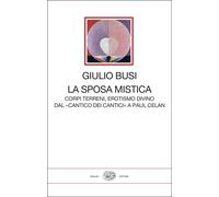 La sposa mistica. Corpi terreni, erotismo divino. Dal «Cantico dei cantici...